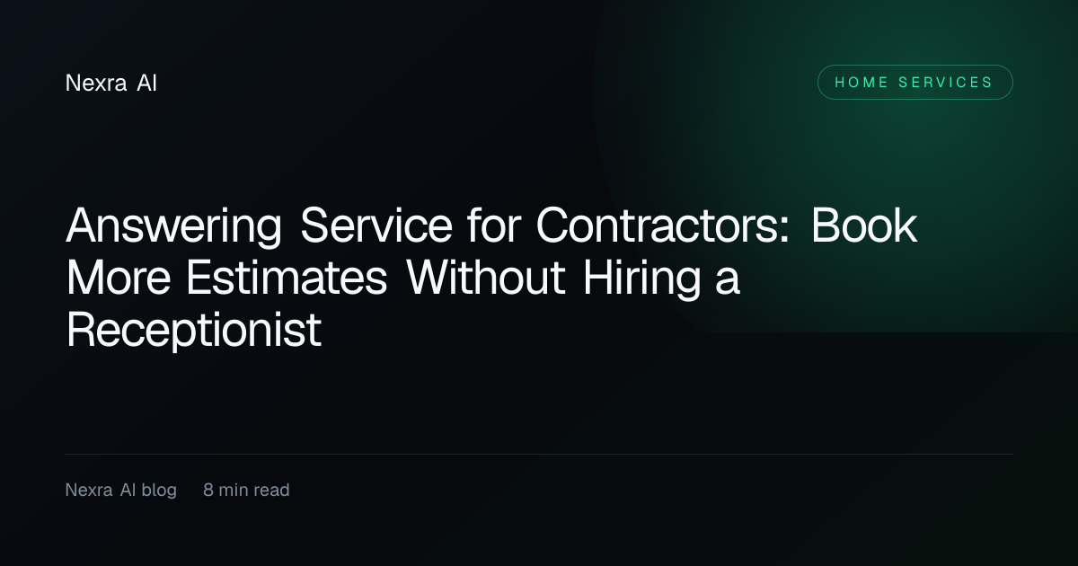 Answering Service for Contractors: Book More Estimates Without Hiring a Receptionist — Home Services guide from Nexra AI