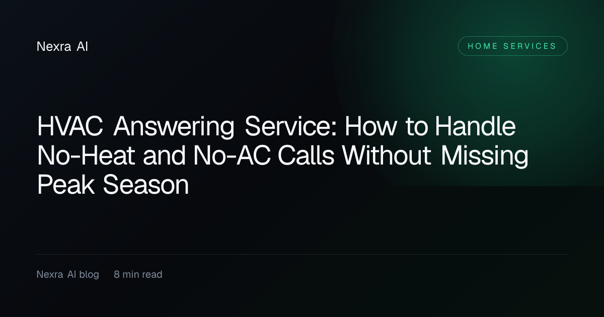 HVAC Answering Service: How to Handle No-Heat and No-AC Calls Without Missing Peak Season — Home Services guide from Nexra AI